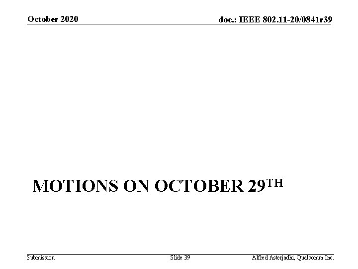 October 2020 doc. : IEEE 802. 11 -20/0841 r 39 MOTIONS ON OCTOBER 29