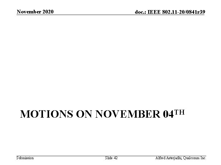 November 2020 doc. : IEEE 802. 11 -20/0841 r 39 MOTIONS ON NOVEMBER 04