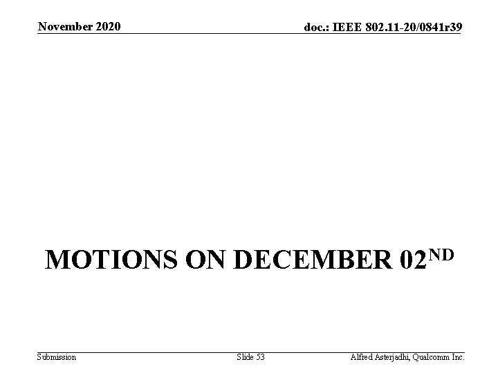 November 2020 doc. : IEEE 802. 11 -20/0841 r 39 MOTIONS ON DECEMBER 02