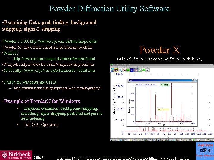 Powder Diffraction Utility Software • Examining Data, peak finding, background stripping, alpha-2 stripping •