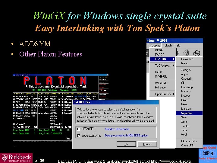 Win. GX for Windows single crystal suite Easy Interlinking with Ton Spek’s Platon •