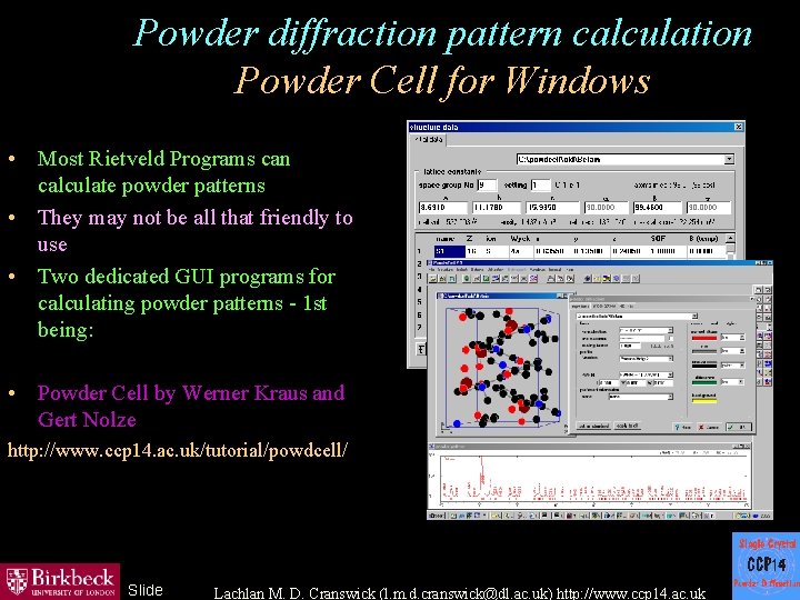 Powder diffraction pattern calculation Powder Cell for Windows • Most Rietveld Programs can calculate