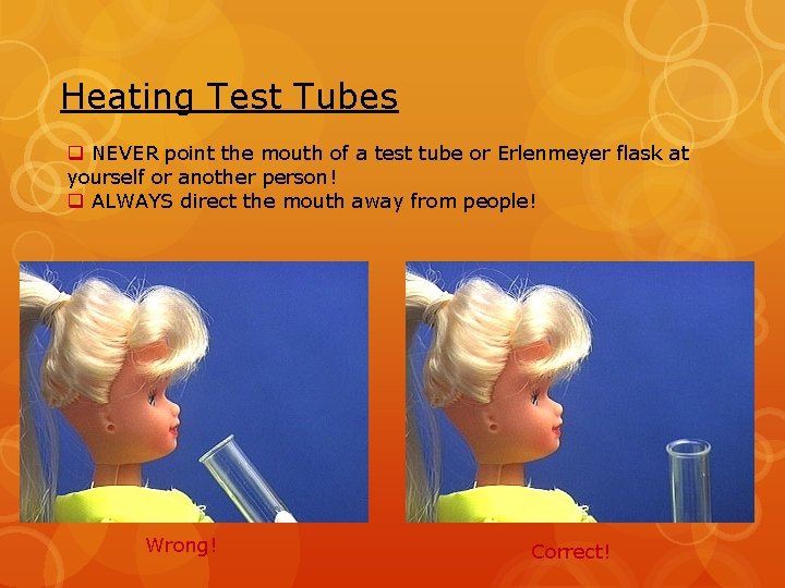 Heating Test Tubes q NEVER point the mouth of a test tube or Erlenmeyer