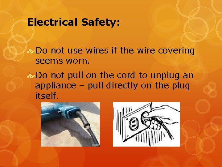 Electrical Safety: Do not use wires if the wire covering seems worn. Do not