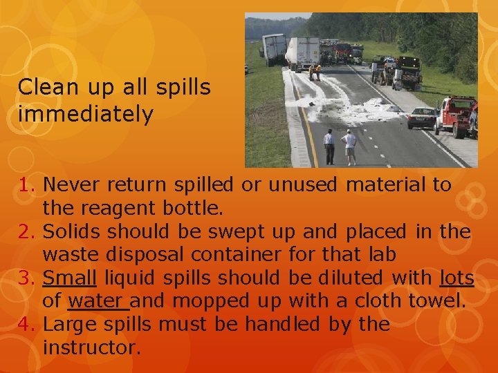 Clean up all spills immediately 1. Never return spilled or unused material to the