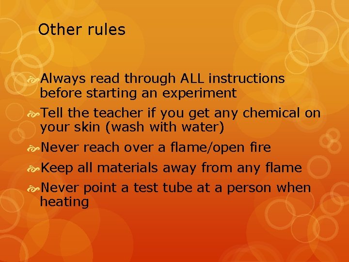 Other rules Always read through ALL instructions before starting an experiment Tell the teacher