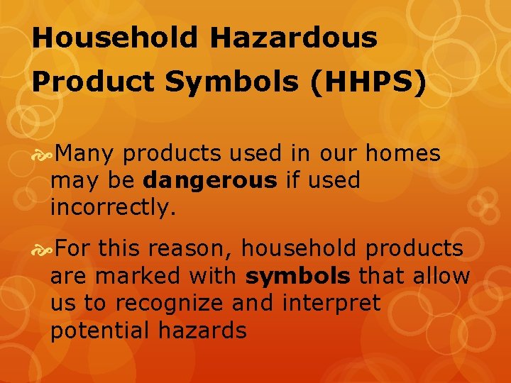 Household Hazardous Product Symbols (HHPS) Many products used in our homes may be dangerous