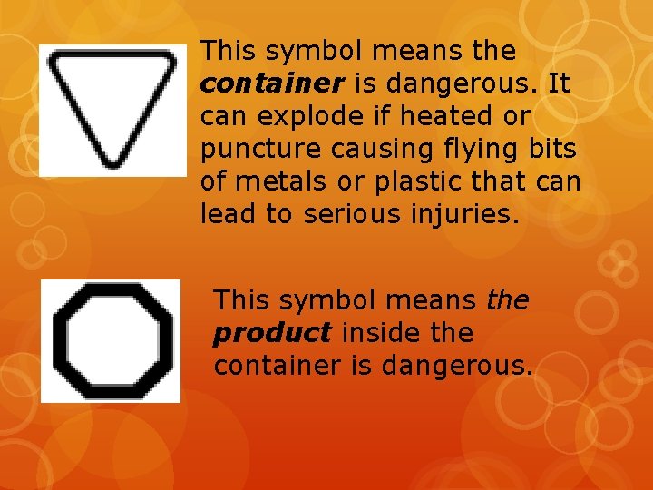 This symbol means the container is dangerous. It can explode if heated or puncture