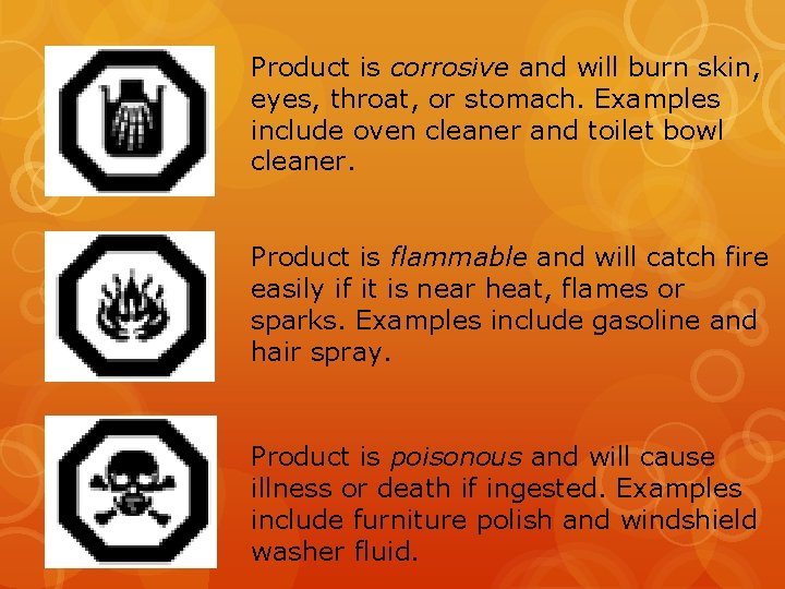 Product is corrosive and will burn skin, eyes, throat, or stomach. Examples include oven