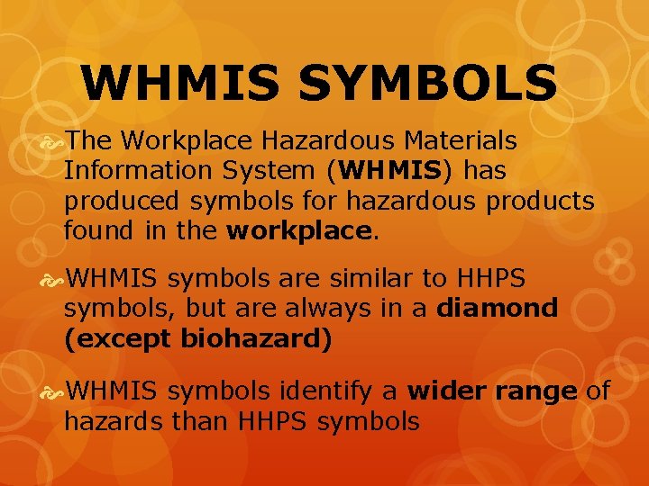 WHMIS SYMBOLS The Workplace Hazardous Materials Information System (WHMIS) has produced symbols for hazardous