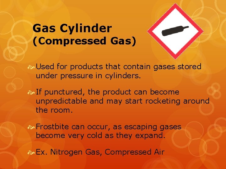 Gas Cylinder (Compressed Gas) Used for products that contain gases stored under pressure in