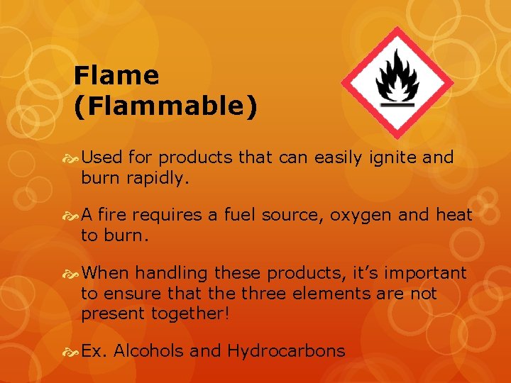 Flame (Flammable) Used for products that can easily ignite and burn rapidly. A fire