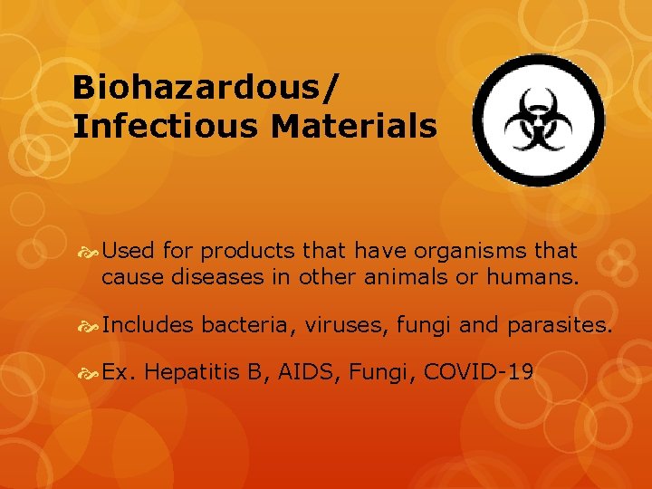 Biohazardous/ Infectious Materials Used for products that have organisms that cause diseases in other
