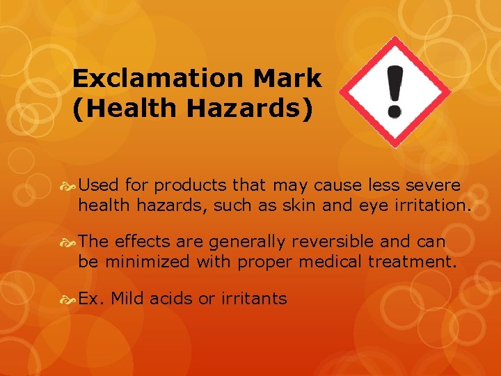 Exclamation Mark (Health Hazards) Used for products that may cause less severe health hazards,