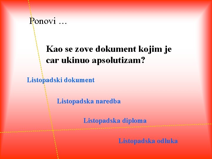 Ponovi … Kao se zove dokument kojim je car ukinuo apsolutizam? Listopadski dokument Listopadska