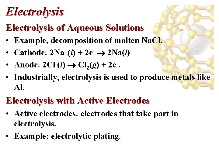 Electrolysis of Aqueous Solutions • • Example, decomposition of molten Na. Cl. Cathode: 2