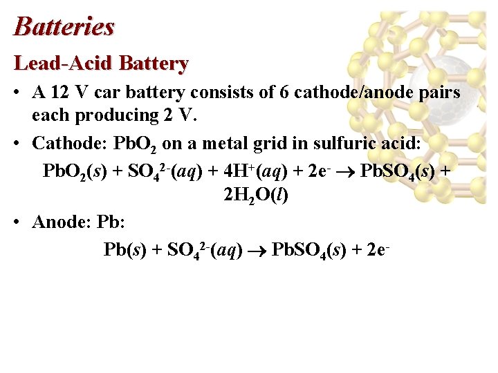 Batteries Lead-Acid Battery • A 12 V car battery consists of 6 cathode/anode pairs