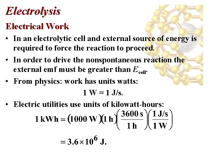 Electrolysis Electrical Work • In an electrolytic cell and external source of energy is