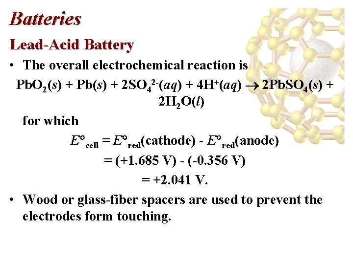 Batteries Lead-Acid Battery • The overall electrochemical reaction is Pb. O 2(s) + Pb(s)