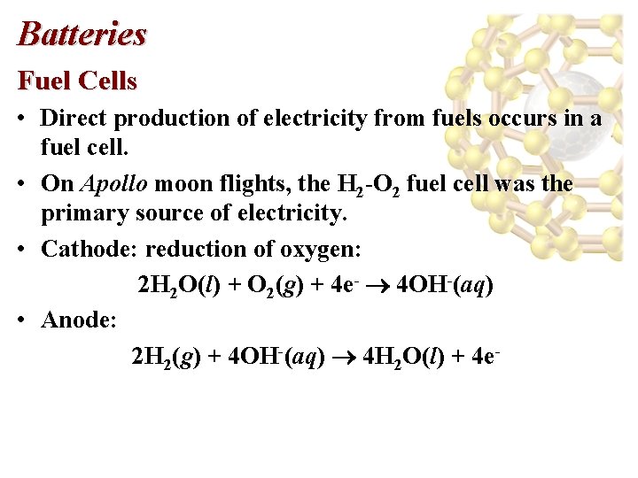 Batteries Fuel Cells • Direct production of electricity from fuels occurs in a fuel