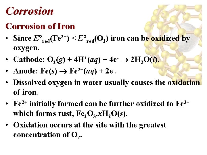 Corrosion of Iron • Since E red(Fe 2+) < E red(O 2) iron can