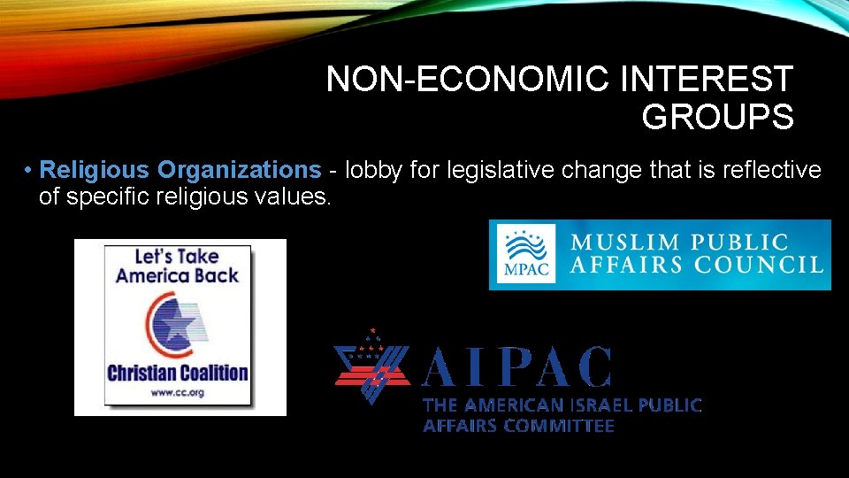 NON-ECONOMIC INTEREST GROUPS • Religious Organizations - lobby for legislative change that is reflective