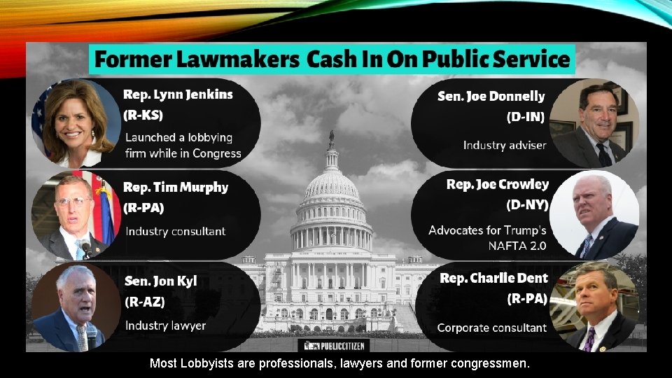 Most Lobbyists are professionals, lawyers and former congressmen. 