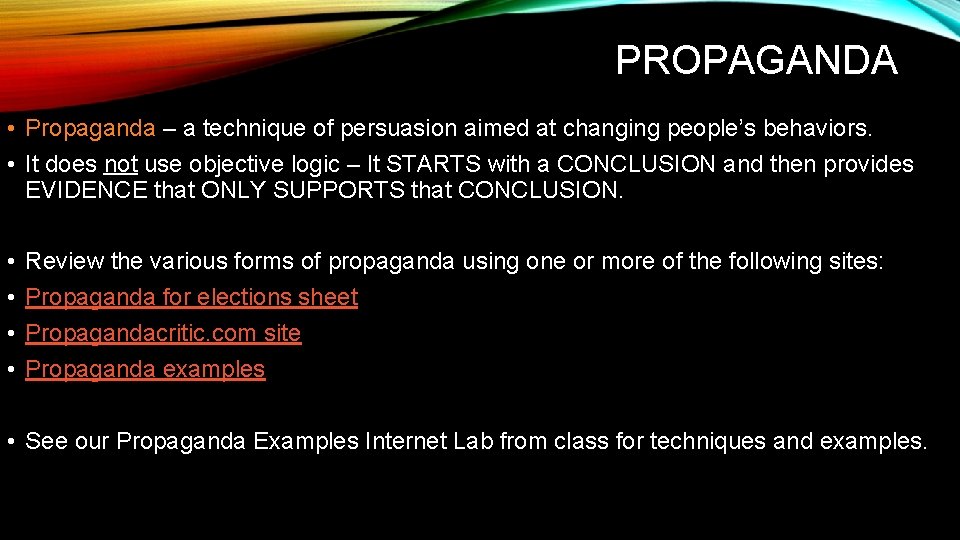 PROPAGANDA • Propaganda – a technique of persuasion aimed at changing people’s behaviors. •