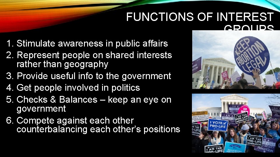 FUNCTIONS OF INTEREST GROUPS 1. Stimulate awareness in public affairs 2. Represent people on