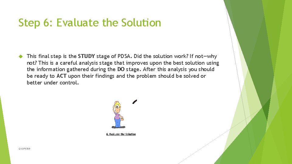Step 6: Evaluate the Solution This final step is the STUDY stage of PDSA.