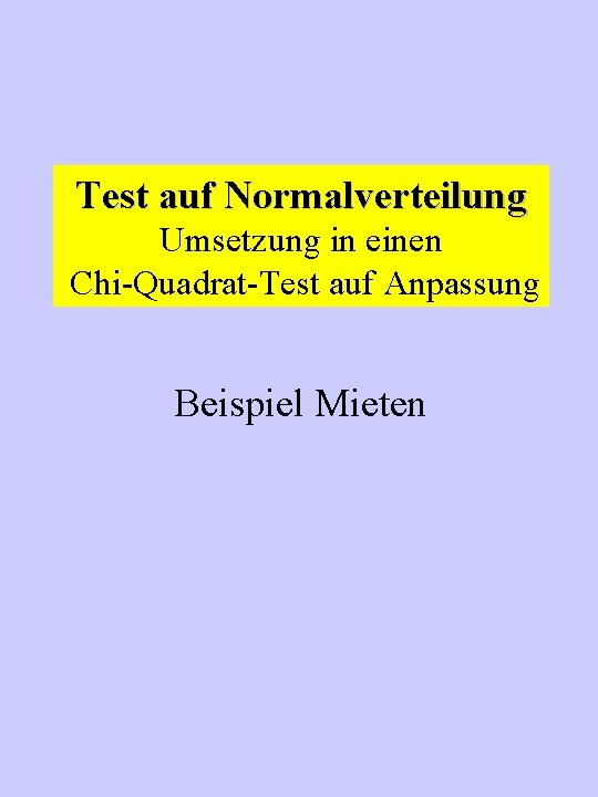 Test auf Normalverteilung Umsetzung in einen Chi-Quadrat-Test auf Anpassung Beispiel Mieten 