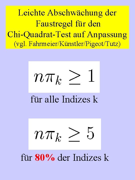 Leichte Abschwächung der Faustregel für den Chi-Quadrat-Test auf Anpassung (vgl. Fahrmeier/Künstler/Pigeot/Tutz) für alle Indizes