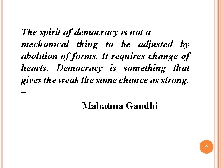 The spirit of democracy is not a mechanical thing to be adjusted by abolition