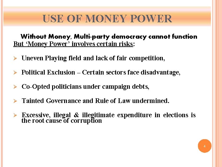 USE OF MONEY POWER Without Money, Multi-party democracy cannot function But ‘Money Power’ involves