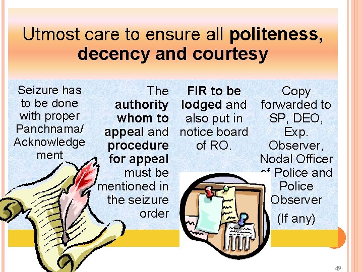 Utmost care to ensure all politeness, decency and courtesy Seizure has to be done