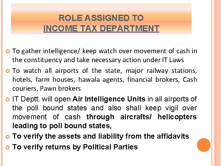 ROLE ASSIGNED TO INCOME TAX DEPARTMENT To gather intelligence/ keep watch over movement of