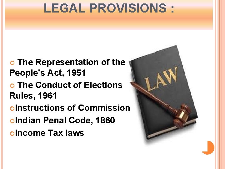 LEGAL PROVISIONS : The Representation of the People’s Act, 1951 The Conduct of Elections