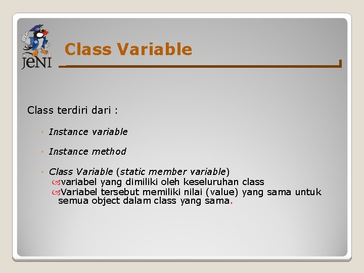 Class Variable Class terdiri dari : ◦ Instance variable ◦ Instance method ◦ Class