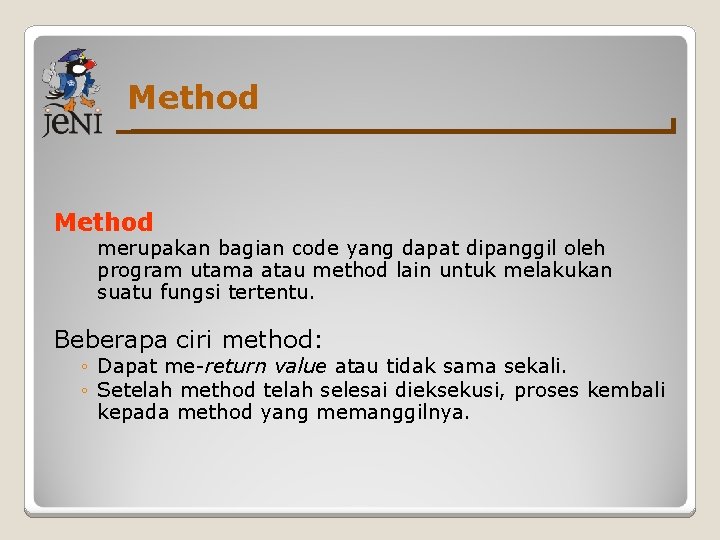 Method merupakan bagian code yang dapat dipanggil oleh program utama atau method lain untuk