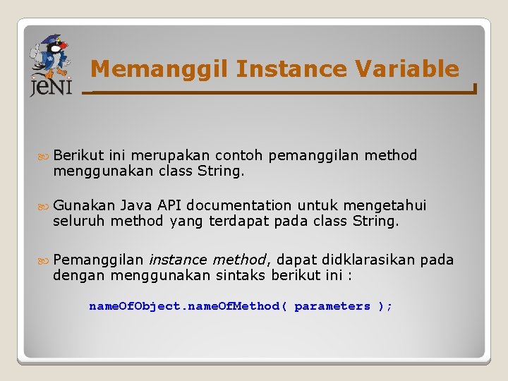 Memanggil Instance Variable Berikut ini merupakan contoh pemanggilan method menggunakan class String. Gunakan Java