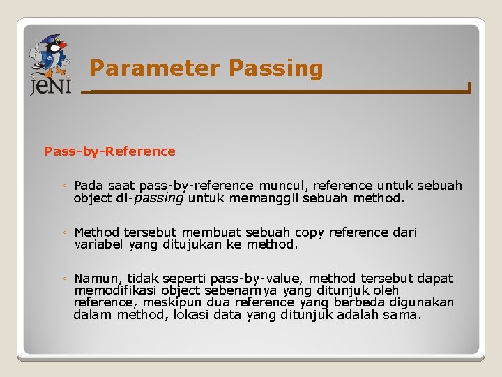 Parameter Passing Pass-by-Reference ◦ Pada saat pass-by-reference muncul, reference untuk sebuah object di-passing untuk