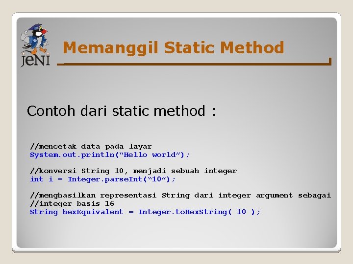 Memanggil Static Method Contoh dari static method : //mencetak data pada layar System. out.