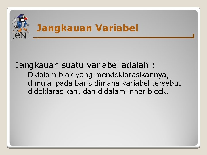 Jangkauan Variabel Jangkauan suatu variabel adalah : Didalam blok yang mendeklarasikannya, dimulai pada baris