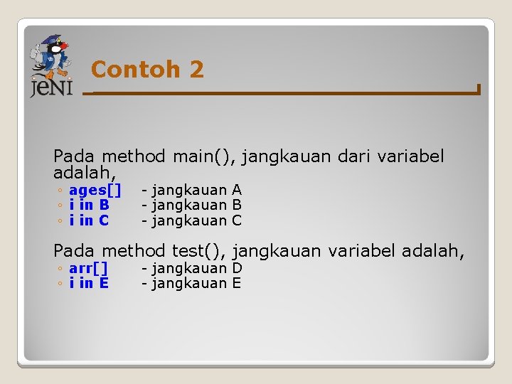 Contoh 2 Pada method main(), jangkauan dari variabel adalah, ◦ ages[] ◦ i in
