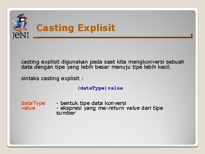 Casting Explisit casting explisit digunakan pada saat kita mengkonversi sebuah data dengan tipe yang