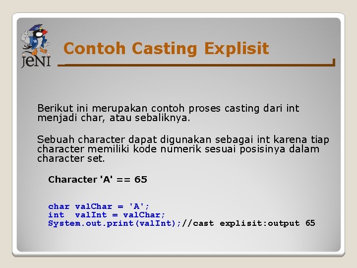 Contoh Casting Explisit Berikut ini merupakan contoh proses casting dari int menjadi char, atau