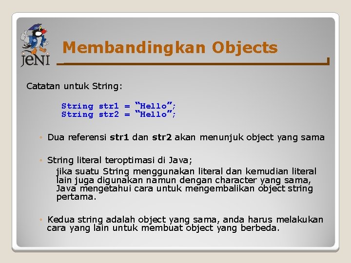 Membandingkan Objects Catatan untuk String: String str 1 = “Hello”; String str 2 =