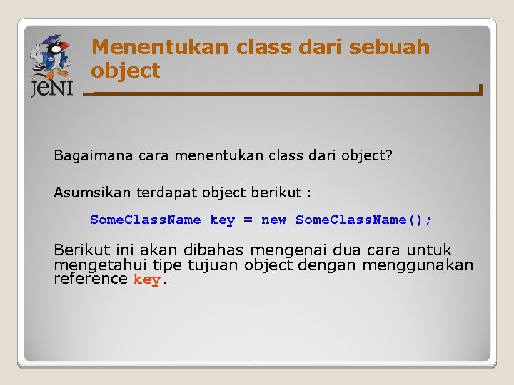 Menentukan class dari sebuah object Bagaimana cara menentukan class dari object? Asumsikan terdapat object