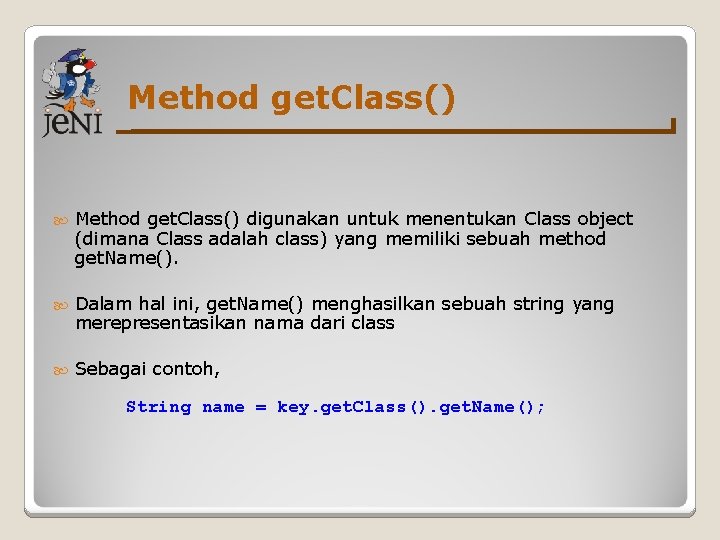 Method get. Class() digunakan untuk menentukan Class object (dimana Class adalah class) yang memiliki