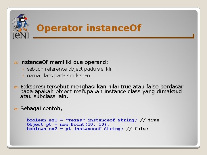 Operator instance. Of memiliki dua operand: ◦ sebuah reference object pada sisi kiri ◦